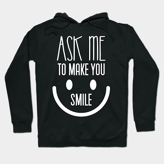 ask me to make you smile Hoodie by Mographic997